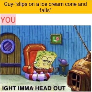 ight imma head out ight imma head out